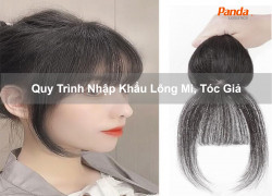 Quy Trình Nhập Khẩu Lông Mi, Tóc Giả